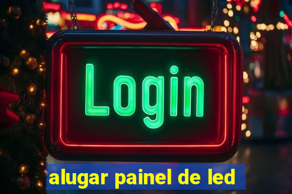 alugar painel de led